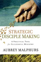 Strategické vytváření učedníků: Praktický nástroj pro úspěšnou službu - Strategic Disciple Making: A Practical Tool for Successful Ministry