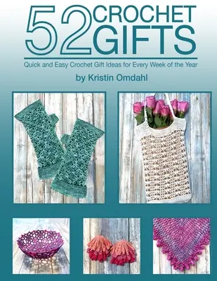 52 Háčkované dárky: Rychlé a snadné ručně vyráběné dárky pro každý týden v roce. - 52 Crochet Gifts: Quick and Easy Handmade Gifts for Every Week of the Year