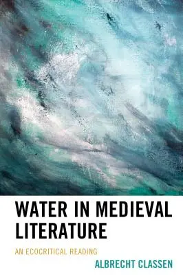 Voda ve středověké literatuře: Ekokritické čtení - Water in Medieval Literature: An Ecocritical Reading
