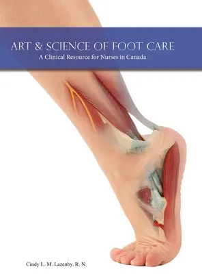 Art & Science of Foot Care: A Clinical Resource for Nurses in Canada (Klinický zdroj pro sestry v Kanadě) - Art & Science of Foot Care: A Clinical Resource for Nurses in Canada