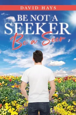 Nebuď hledač: Buď vidoucím - Be Not a Seeker: Be a Seer