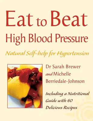 Vysoký krevní tlak: Přírodní svépomoc při hypertenzi, včetně 60 receptů (Jídlem k poražení) - High Blood Pressure: Natural Self-Help for Hypertension, Including 60 Recipes (Eat to Beat)
