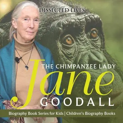 Šimpanzí dáma: Jane Goodallová - série životopisných knih pro děti - dětské životopisné knihy - The Chimpanzee Lady: Jane Goodall - Biography Book Series for Kids - Children's Biography Books