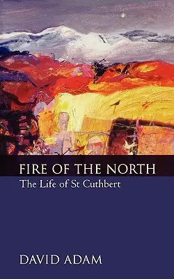 Oheň severu: Život svatého Cuthberta - Fire of the North: The Life of St Cuthbert