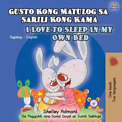 Gusto Kong Matulog Sa Sarili Kong Kama Rád spím ve vlastní posteli: Tagalogská anglická dvojjazyčná kniha - Gusto Kong Matulog Sa Sarili Kong Kama I Love to Sleep in My Own Bed: Tagalog English Bilingual Book