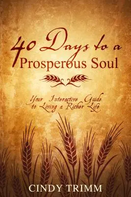 40 dní k prosperitě duše: Váš interaktivní průvodce bohatším životem - 40 Days to a Prosperous Soul: Your Interactive Guide to Living a Richer Life