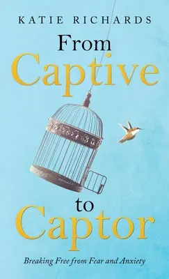Ze zajatce v zajetí: Osvobození od strachu a úzkosti - From Captive to Captor: Breaking Free from Fear and Anxiety