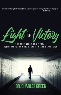 Světlo vítězství: Pravdivý příběh o mém úplném osvobození od strachu, úzkosti a deprese: The True Story of My Total Deliverance from Fear, Anxiety, and Depression - Light of Victory: The True Story of My Total Deliverance from Fear, Anxiety, and Depression