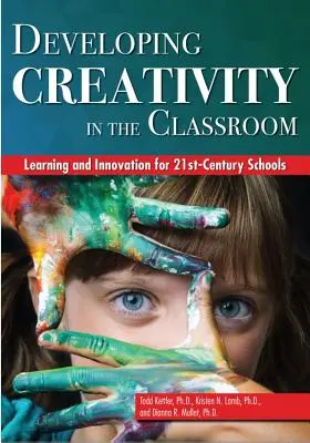 Rozvoj kreativity ve třídě: Učení a inovace pro školy 21. století - Developing Creativity in the Classroom: Learning and Innovation for 21st-Century Schools