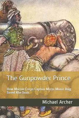 Princ střelného prachu: Jak kapitán námořní pěchoty Mirza Munir Baig zachránil Khe Sanh - The Gunpowder Prince: How Marine Corps Captain Mirza Munir Baig Saved Khe Sanh