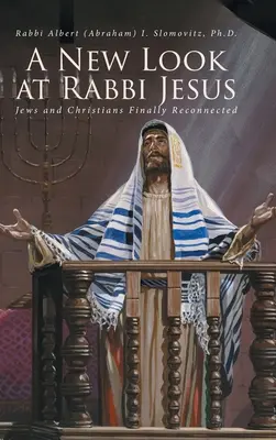 Nový pohled na rabína Ježíše: Židé a křesťané se konečně znovu spojili - A New Look at Rabbi Jesus: Jews and Christians Finally Reconnected