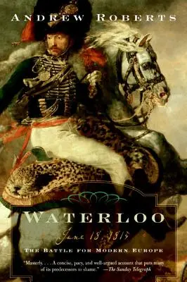 Waterloo: 18. června 1815: 1818: Bitva o moderní Evropu - Waterloo: June 18, 1815: The Battle for Modern Europe