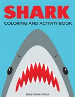 Žraločí kniha omalovánek a aktivit: Děti 4-8 let, 8-12 let: Bludiště, omalovánky, hledání slov a další! - Shark Coloring and Activity Book: Mazes, Coloring, Dot to Dot, Word Search, and More!, Kids 4-8, 8-12
