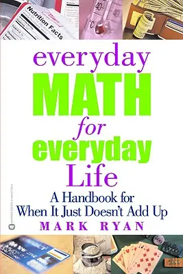 Každodenní matematika pro každodenní život: Příručka pro případy, kdy to prostě nejde dohromady. - Everyday Math for Everyday Life: A Handbook for When It Just Doesn't Add Up