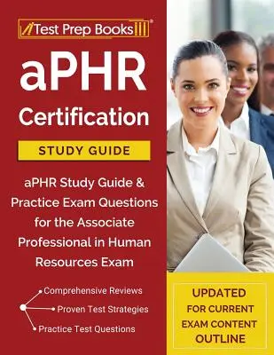 Studijní příručka k certifikaci aPHR: Studijní příručka aPHR a praktické otázky ke zkoušce Associate Professional in Human Resources [aktualizováno pro aktuální verzi]. - aPHR Certification Study Guide: aPHR Study Guide & Practice Exam Questions for the Associate Professional in Human Resources Exam [Updated for Current