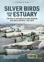 Stříbrní ptáci nad ústím řeky: Mig-21 ve službách jugoslávského a srbského letectva, 1962-2019 - Silver Birds Over the Estuary: The Mig-21 in Yugoslav and Serbian Air Force Service, 1962-2019