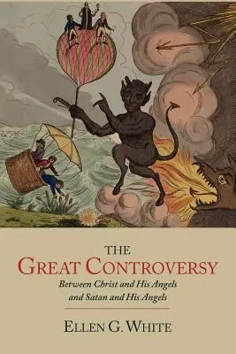 Velký spor mezi Kristem a jeho anděly a satanem a jeho anděly: The Great Controversy between Christ and His Angels and Satan and His Angels - The Great Controversy between Christ and His Angels and Satan and His Angels