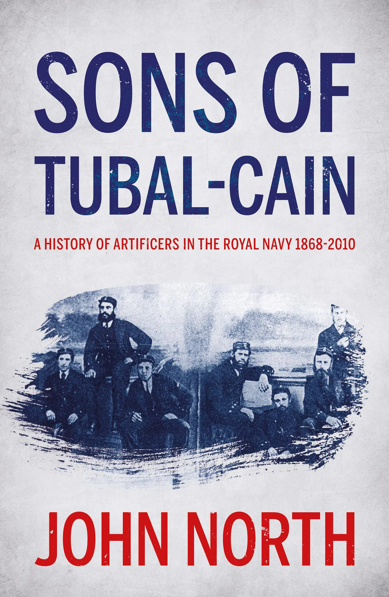 Synové Tubal-cainovi: Dějiny umělců v královském námořnictvu 1868-2010 - Sons of Tubal-cain: A History of Artificers in the Royal Navy 1868-2010