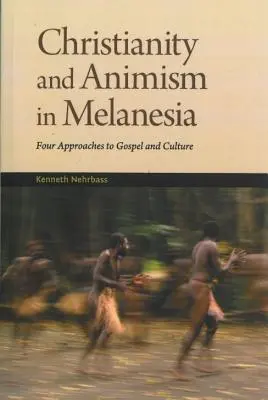 Křesťanství a animismus Melanésie: Čtyři přístupy k evangeliu a kultuře - Christianity and Animism Melanesia: Four Approaches to Gospel and Culture