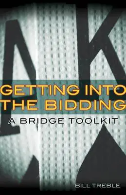 Jak se dostat do licitace: Sada nástrojů pro bridž - Getting Into the Bidding: A Bridge Toolkit
