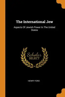 Mezinárodní žid: Mezinárodní židovská moc ve Spojených státech - The International Jew: Aspects of Jewish Power in the United States