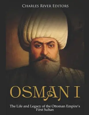 Osman I: Život a odkaz prvního sultána Osmanské říše - Osman I: The Life and Legacy of the Ottoman Empire's First Sultan