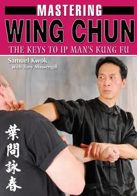 Zvládnutí Wing Chun Kung Fu - Mastering Wing Chun Kung Fu