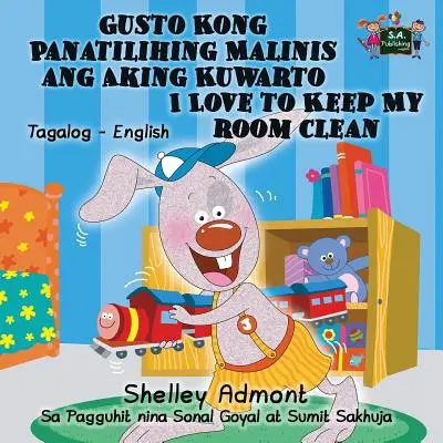 Gusto Kong Panatilihing Malinis ang Aking Kuwarto I Love to Keep My Room Clean (Miluji udržovat svůj pokoj v čistotě): Tagalog anglické dvojjazyčné vydání - Gusto Kong Panatilihing Malinis ang Aking Kuwarto I Love to Keep My Room Clean: Tagalog English Bilingual Edition