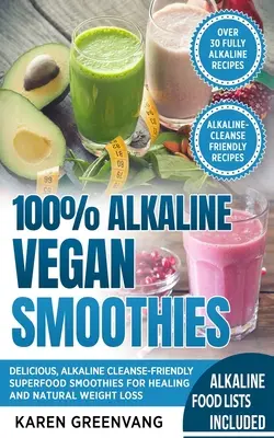 100% alkalické veganské koktejly: Veganské koktejly: lahodné, alkalické koktejly pro ozdravení a přirozené hubnutí - 100% Alkaline Vegan Smoothies: Delicious, Alkaline Cleanse-Friendly Superfood Smoothies for Healing and Natural Weight Loss