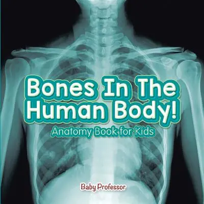 Kosti v lidském těle! Anatomická kniha pro děti - Bones In The Human Body! Anatomy Book for Kids