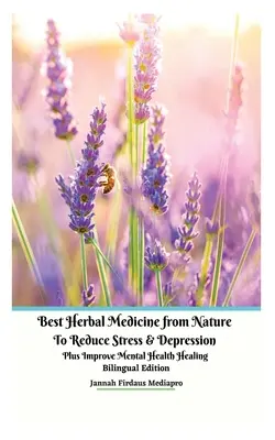Nejlepší bylinná medicína z přírody ke snížení stresu a deprese plus zlepšení duševního zdraví Léčivé dvojjazyčné vydání - Best Herbal Medicine from Nature to Reduce Stress and Depression plus Improve Mental Health Healing Bilingual Edition