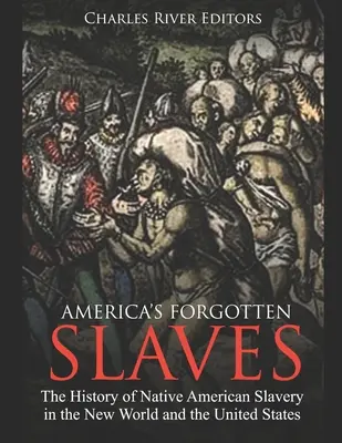 Zapomenutí američtí otroci: Dějiny otroctví původních obyvatel Ameriky v Novém světě a Spojených státech amerických - America's Forgotten Slaves: The History of Native American Slavery in the New World and the United States