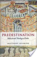 Predestinace: Biblické a teologické cesty - Predestination: Biblical and Theological Paths