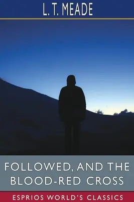 Sledovaný a Červený kříž (Esprios Classics) - Followed, and The Blood-Red Cross (Esprios Classics)