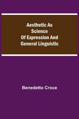 Estetika jako věda o vyjadřování a obecná lingvistika - Aesthetic as Science of Expression and General Linguistic