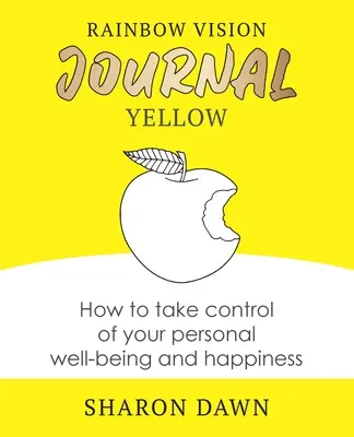 Rainbow Vision Journal YELLOW: Jak převzít kontrolu nad svou osobní pohodou a štěstím - Rainbow Vision Journal YELLOW: How to take control of your personal well-being and happiness