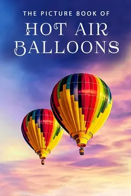 Obrázková kniha horkovzdušných balónů: Dárková kniha pro pacienty s Alzheimerovou chorobou a seniory s demencí - The Picture Book of Hot Air Balloons: A Gift Book for Alzheimer's Patients and Seniors with Dementia