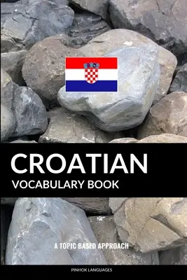 Chorvatská slovní zásoba: Tématický přístup - Croatian Vocabulary Book: A Topic Based Approach
