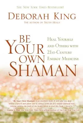 Buďte svým vlastním šamanem: Uzdravte sebe i ostatní pomocí energetické medicíny 21. století - Be Your Own Shaman: Heal Yourself and Others with 21st-Century Energy Medicine
