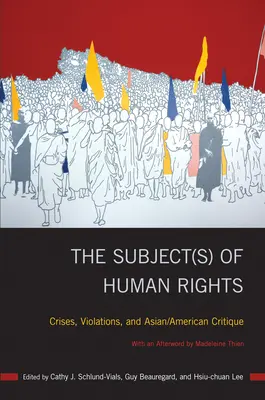 The Subject(s) of Human Rights: Krize, porušování a asijsko-americká kritika - The Subject(s) of Human Rights: Crises, Violations, and Asian/American Critique