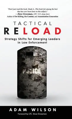 Taktické dobíjení (pevná vazba): Strategické změny pro začínající vedoucí pracovníky v oblasti prosazování práva (v anglickém originále) - Tactical Reload (Hardcover): Strategy Shifts for Emerging Leaders in Law Enforcement