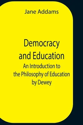 Demokracie a vzdělání: Úvod do filozofie výchovy podle Deweyho - Democracy And Education: An Introduction To The Philosophy Of Education By Dewey