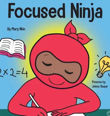 Soustředěný nindža: Kniha pro děti o zvyšování soustředění a koncentrace doma i ve škole - Focused Ninja: A Children's Book About Increasing Focus and Concentration at Home and School