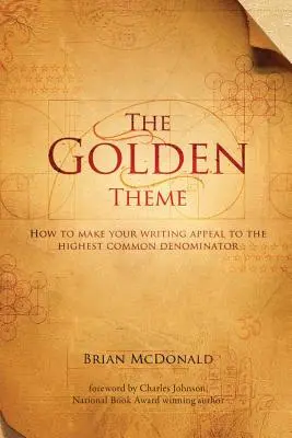 Zlaté téma: Jak dosáhnout toho, aby vaše psaní oslovilo největšího společného jmenovatele - The Golden Theme: How to Make Your Writing Appeal to the Highest Common Denominator