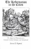 Reformace ve městech: Reformace v Německu a ve Švýcarsku v šestnáctém století: výzva protestantismu pro Německo a Švýcarsko - The Reformation in the Cities: The Appeal of Protestantism to Sixteenth-Century Germany and Switzerland