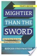 Mocnější než meč: Jak zpravodajská média formovala americké dějiny - Mightier Than the Sword: How the News Media Have Shaped American History