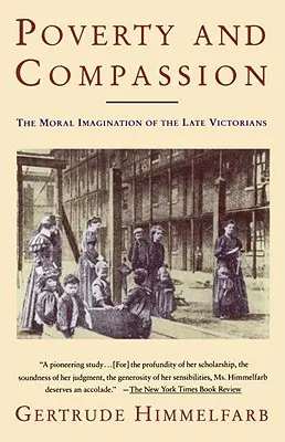 Chudoba a soucit: Morální představivost pozdních viktoriánů - Poverty and Compassion: The Moral Imagination of the Late Victorians