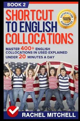 Zkratka k anglickým kolokacím: Osvojte si 400+ anglických kolokací v angličtině s vysvětlením do 20 minut denně (kniha 2) - Shortcut to English Collocations: Master 400+ English Collocations in Used Explained Under 20 Minutes a Day (Book 2)