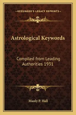 Astrologická klíčová slova: Zpracováno podle předních autorit 1931 - Astrological Keywords: Compiled from Leading Authorities 1931