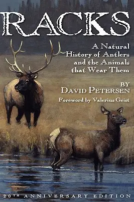 Racks: Jak se dostat k lovu na lovu na divoké zvěři: Přírodní historie paroží a zvířat, která je nosí, 20. výroční vydání - Racks: A Natural History of Antlers and the Animals That Wear Them, 20th Anniversary Edition